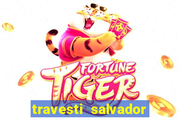 travesti salvador com local